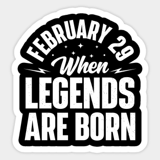 February 29 When Legends Are Born Sticker